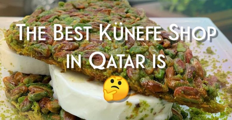 The best Künefe shop in Qatar is...